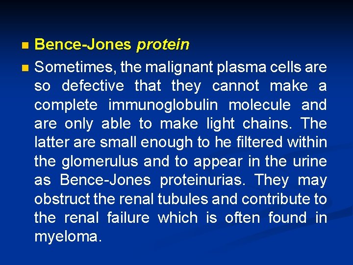n n Bence-Jones protein Sometimes, the malignant plasma cells are so defective that they