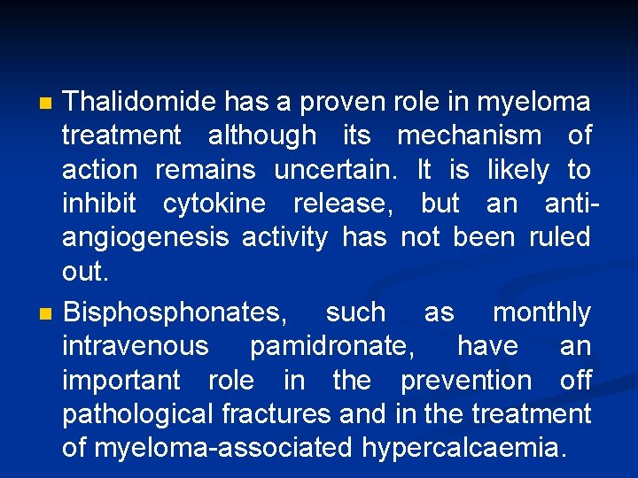 n n Thalidomide has a proven role in myeloma treatment although its mechanism of
