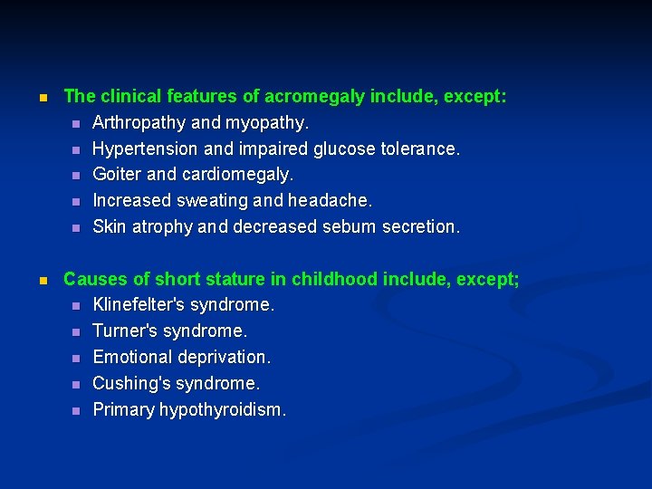 n The clinical features of acromegaly include, except: n Arthropathy and myopathy. n Hypertension