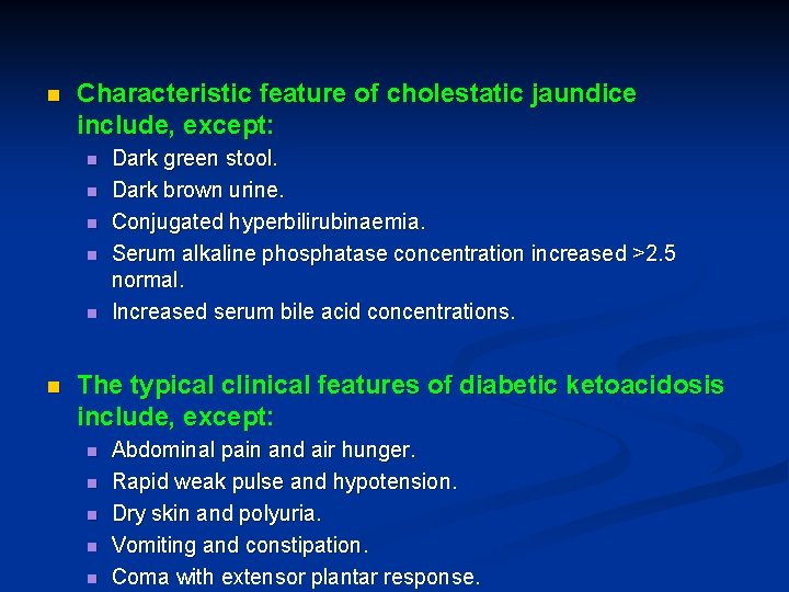 n Characteristic feature of cholestatic jaundice include, except: n n n Dark green stool.