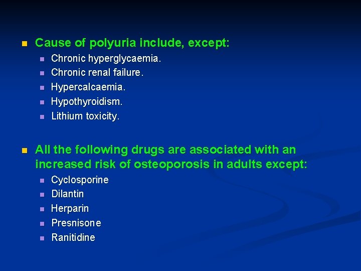 n Cause of polyuria include, except: n n n Chronic hyperglycaemia. Chronic renal failure.