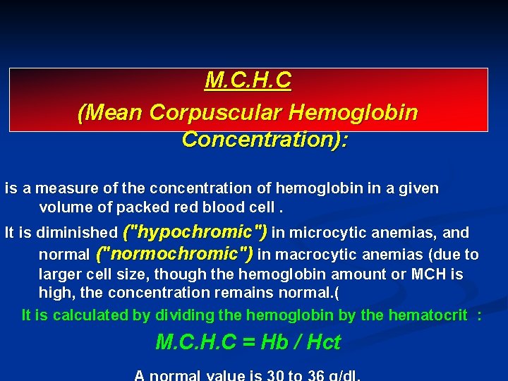 M. C. H. C (Mean Corpuscular Hemoglobin Concentration): is a measure of the concentration