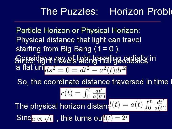 The Puzzles: Horizon Proble Particle Horizon or Physical Horizon: Physical distance that light can