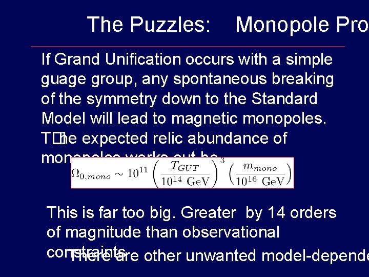 The Puzzles: Monopole Pro If Grand Unification occurs with a simple guage group, any