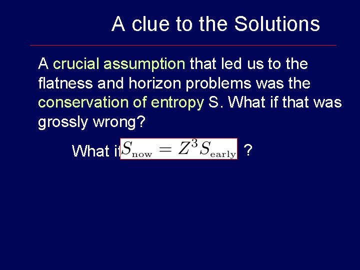 A clue to the Solutions A crucial assumption that led us to the flatness