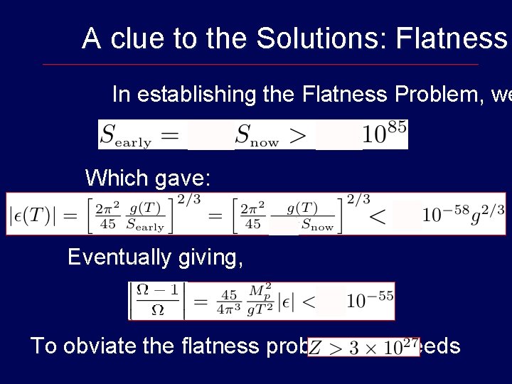 A clue to the Solutions: Flatness In establishing the Flatness Problem, we Which gave: