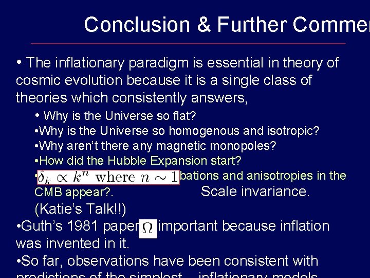 Conclusion & Further Commen • The inflationary paradigm is essential in theory of cosmic