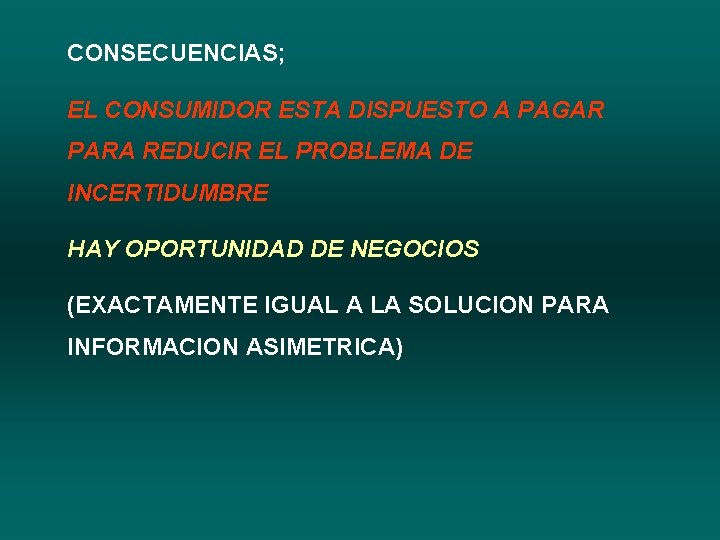 CONSECUENCIAS; EL CONSUMIDOR ESTA DISPUESTO A PAGAR PARA REDUCIR EL PROBLEMA DE INCERTIDUMBRE HAY