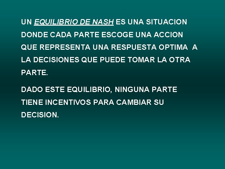 UN EQUILIBRIO DE NASH ES UNA SITUACION DONDE CADA PARTE ESCOGE UNA ACCION QUE