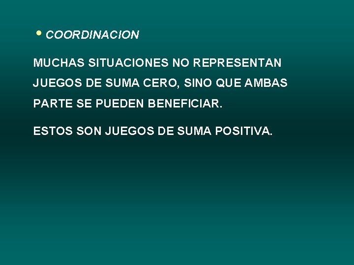 i. COORDINACION MUCHAS SITUACIONES NO REPRESENTAN JUEGOS DE SUMA CERO, SINO QUE AMBAS PARTE