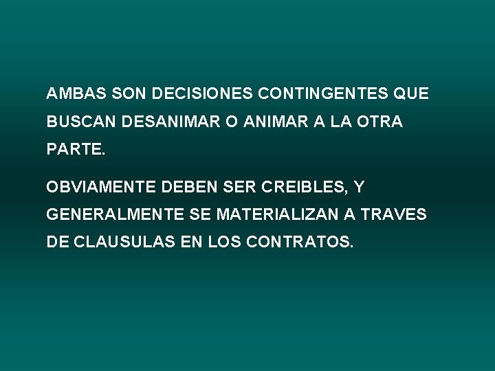 AMBAS SON DECISIONES CONTINGENTES QUE BUSCAN DESANIMAR O ANIMAR A LA OTRA PARTE. OBVIAMENTE