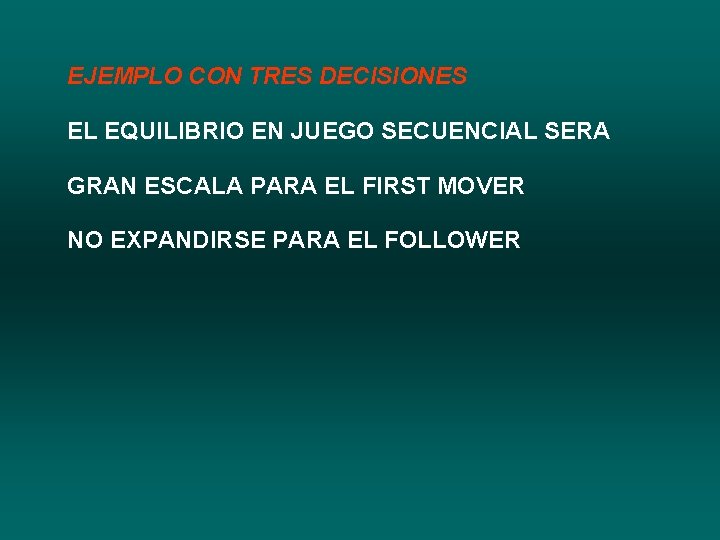 EJEMPLO CON TRES DECISIONES EL EQUILIBRIO EN JUEGO SECUENCIAL SERA GRAN ESCALA PARA EL