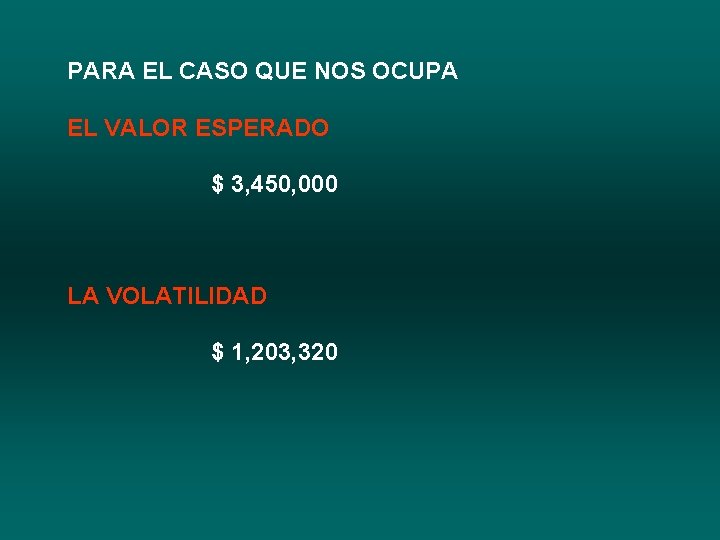 PARA EL CASO QUE NOS OCUPA EL VALOR ESPERADO $ 3, 450, 000 LA