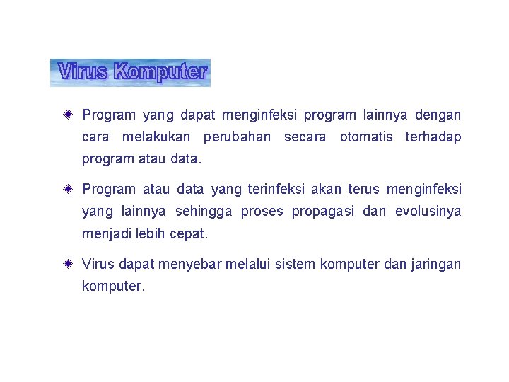 Program yang dapat menginfeksi program lainnya dengan cara melakukan perubahan secara otomatis terhadap program Program yang dapat menginfeksi program lainnya dengan cara melakukan perubahan secara otomatis terhadap program