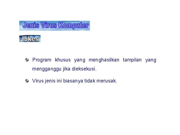Program khusus yang menghasilkan tampilan yang mengganggu jika dieksekusi. Virus jenis ini biasanya tidak Program khusus yang menghasilkan tampilan yang mengganggu jika dieksekusi. Virus jenis ini biasanya tidak