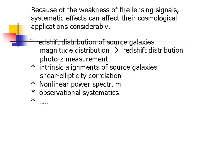 Because of the weakness of the lensing signals, systematic effects can affect their cosmological