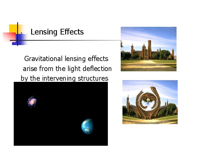 § Lensing Effects Gravitational lensing effects arise from the light deflection by the intervening