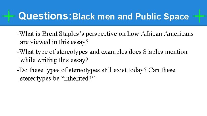 Questions: Black men and Public Space -What is Brent Staples’s perspective on how African