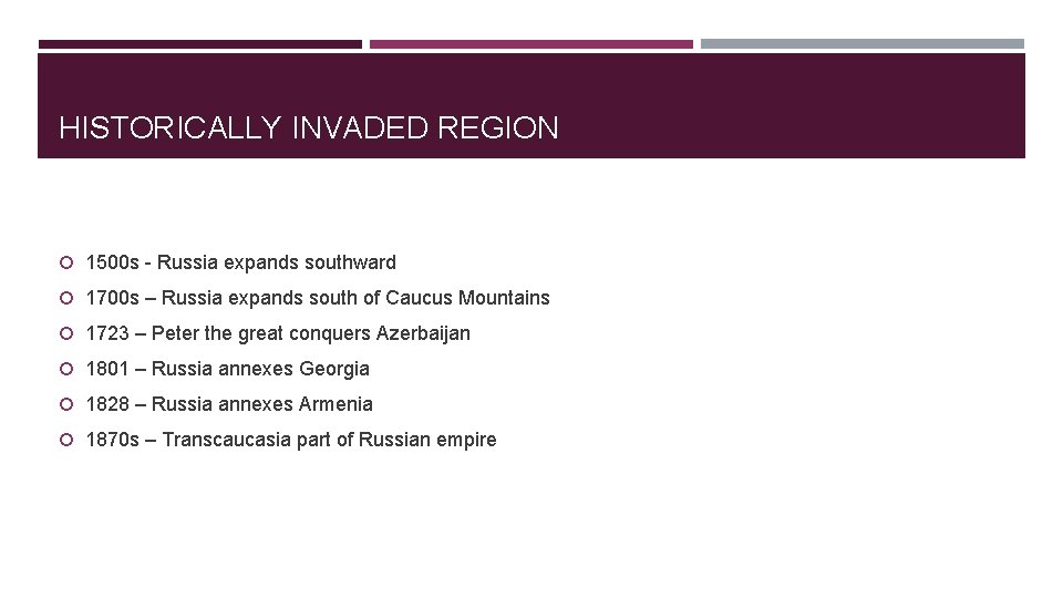 HISTORICALLY INVADED REGION 1500 s - Russia expands southward 1700 s – Russia expands