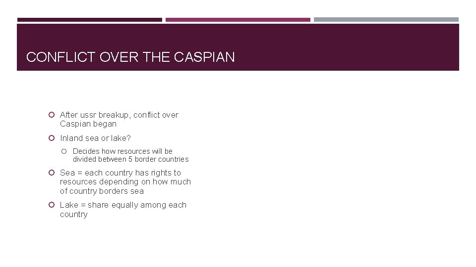 CONFLICT OVER THE CASPIAN After ussr breakup, conflict over Caspian began Inland sea or