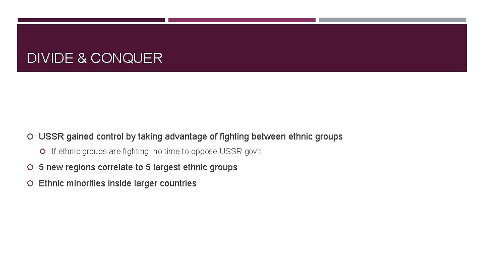 DIVIDE & CONQUER USSR gained control by taking advantage of fighting between ethnic groups