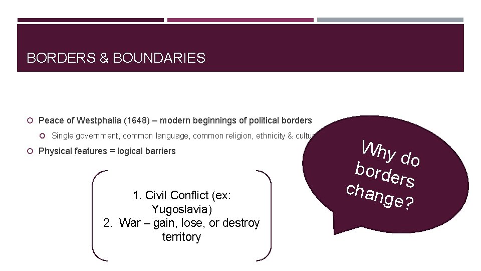 BORDERS & BOUNDARIES Peace of Westphalia (1648) – modern beginnings of political borders Single