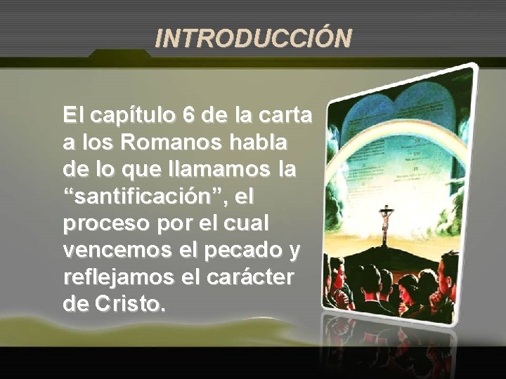 INTRODUCCIÓN El capítulo 6 de la carta a los Romanos habla de lo que