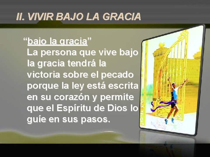 II. VIVIR BAJO LA GRACIA “bajo la gracia” La persona que vive bajo la