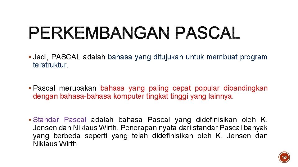 § Jadi, PASCAL adalah bahasa yang ditujukan untuk membuat program terstruktur. § Pascal merupakan § Jadi, PASCAL adalah bahasa yang ditujukan untuk membuat program terstruktur. § Pascal merupakan