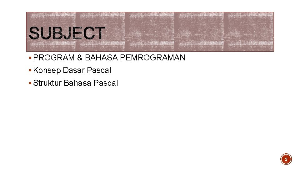 § PROGRAM & BAHASA PEMROGRAMAN § Konsep Dasar Pascal § Struktur Bahasa Pascal 2 § PROGRAM & BAHASA PEMROGRAMAN § Konsep Dasar Pascal § Struktur Bahasa Pascal 2