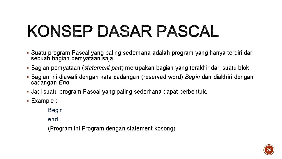 § Suatu program Pascal yang paling sederhana adalah program yang hanya terdiri dari sebuah § Suatu program Pascal yang paling sederhana adalah program yang hanya terdiri dari sebuah