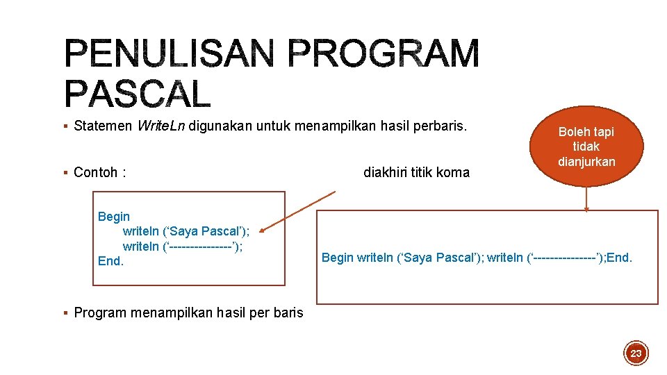§ Statemen Write. Ln digunakan untuk menampilkan hasil perbaris. § Contoh : Begin writeln § Statemen Write. Ln digunakan untuk menampilkan hasil perbaris. § Contoh : Begin writeln