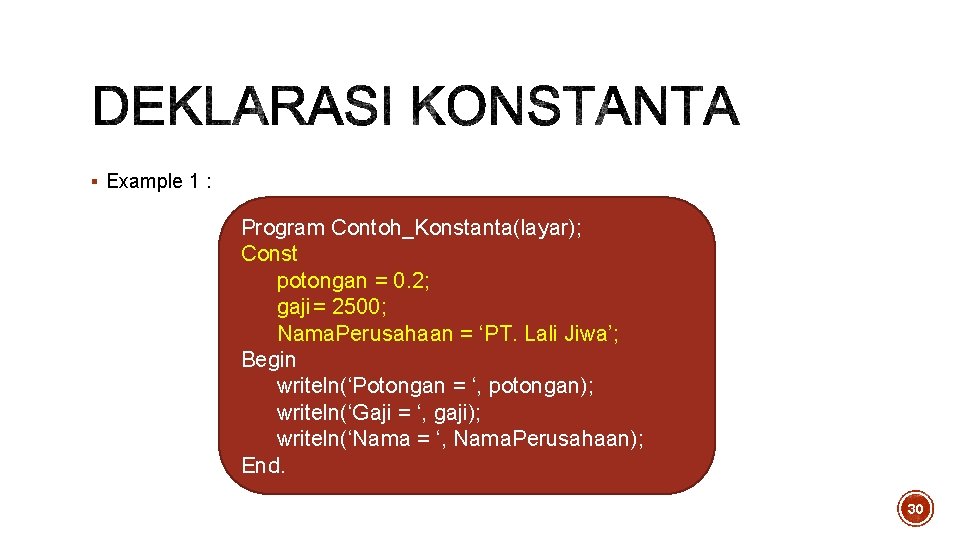 § Example 1 : Program Contoh_Konstanta(layar); Const potongan = 0. 2; gaji= 2500; Nama. § Example 1 : Program Contoh_Konstanta(layar); Const potongan = 0. 2; gaji= 2500; Nama.