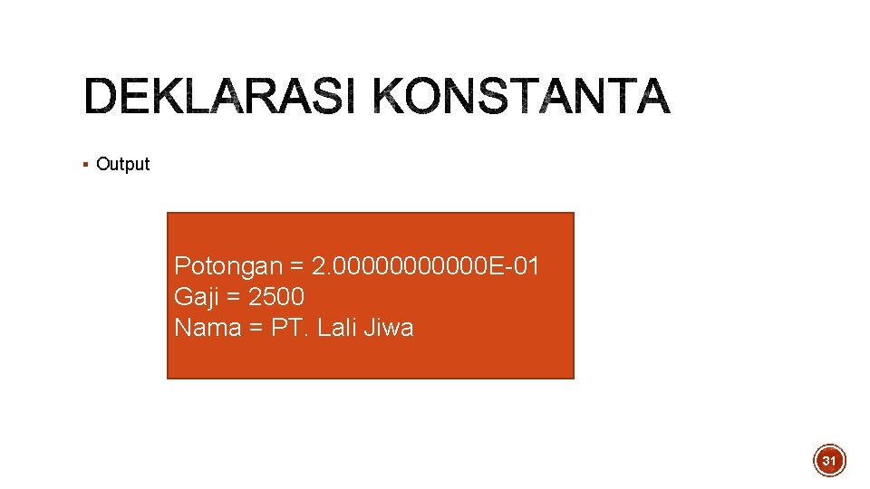 § Output Potongan = 2. 000000 E-01 Gaji = 2500 Nama = PT. Lali § Output Potongan = 2. 000000 E-01 Gaji = 2500 Nama = PT. Lali