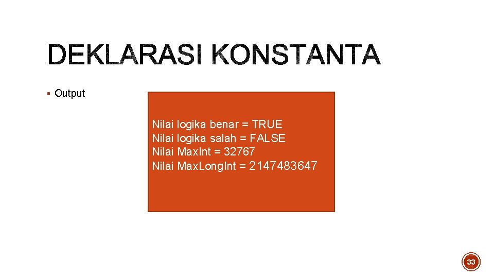 § Output Nilai logika benar = TRUE Nilai logika salah = FALSE Nilai Max. § Output Nilai logika benar = TRUE Nilai logika salah = FALSE Nilai Max.