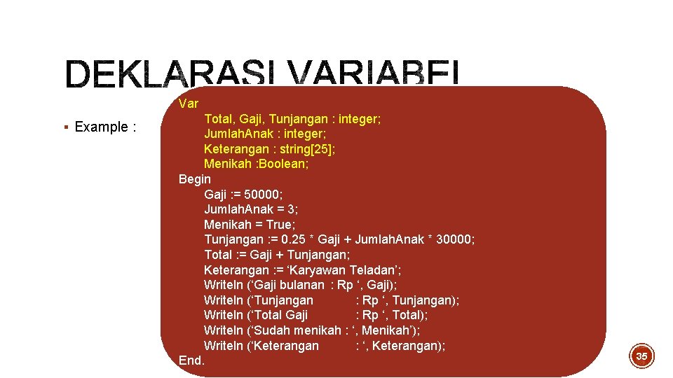 Var § Example : Total, Gaji, Tunjangan : integer; Jumlah. Anak : integer; Keterangan Var § Example : Total, Gaji, Tunjangan : integer; Jumlah. Anak : integer; Keterangan