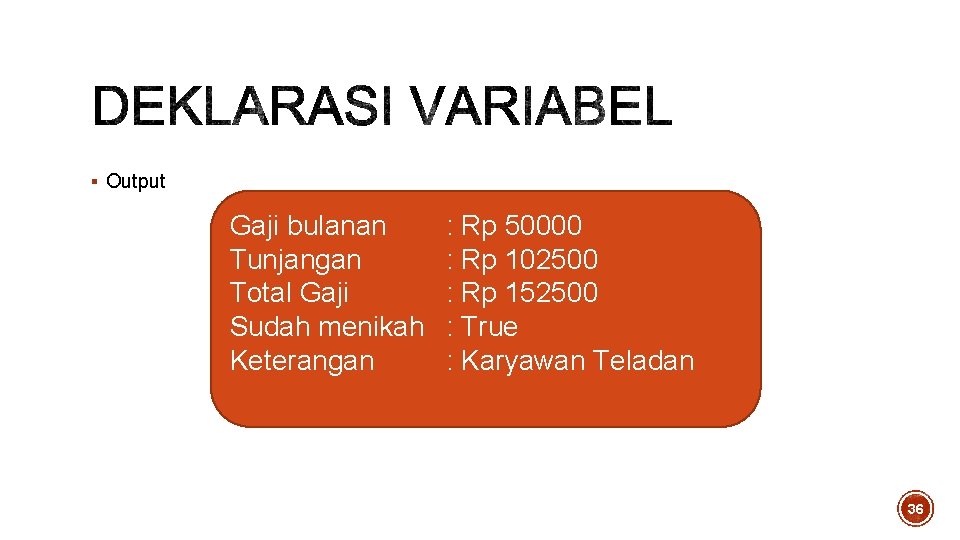§ Output Gaji bulanan Tunjangan Total Gaji Sudah menikah Keterangan : Rp 50000 : § Output Gaji bulanan Tunjangan Total Gaji Sudah menikah Keterangan : Rp 50000 :