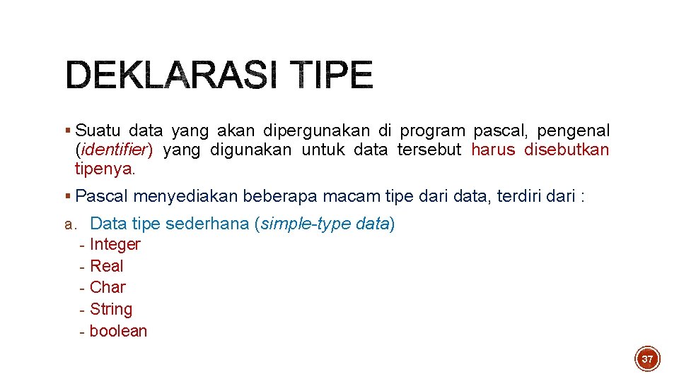 § Suatu data yang akan dipergunakan di program pascal, pengenal (identifier) yang digunakan untuk § Suatu data yang akan dipergunakan di program pascal, pengenal (identifier) yang digunakan untuk