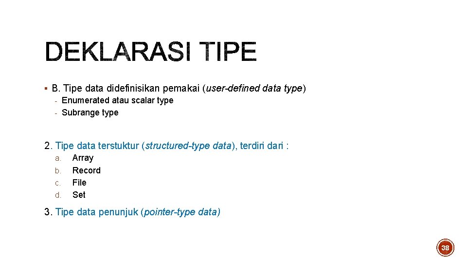 § B. Tipe data didefinisikan pemakai (user-defined data type) - Enumerated atau scalar type § B. Tipe data didefinisikan pemakai (user-defined data type) - Enumerated atau scalar type