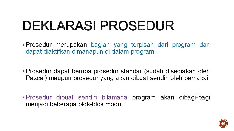 § Prosedur merupakan bagian yang terpisah dari program dan dapat diaktifkan dimanapun di dalam § Prosedur merupakan bagian yang terpisah dari program dan dapat diaktifkan dimanapun di dalam