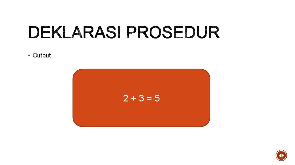 § Output 2+3=5 49 § Output 2+3=5 49