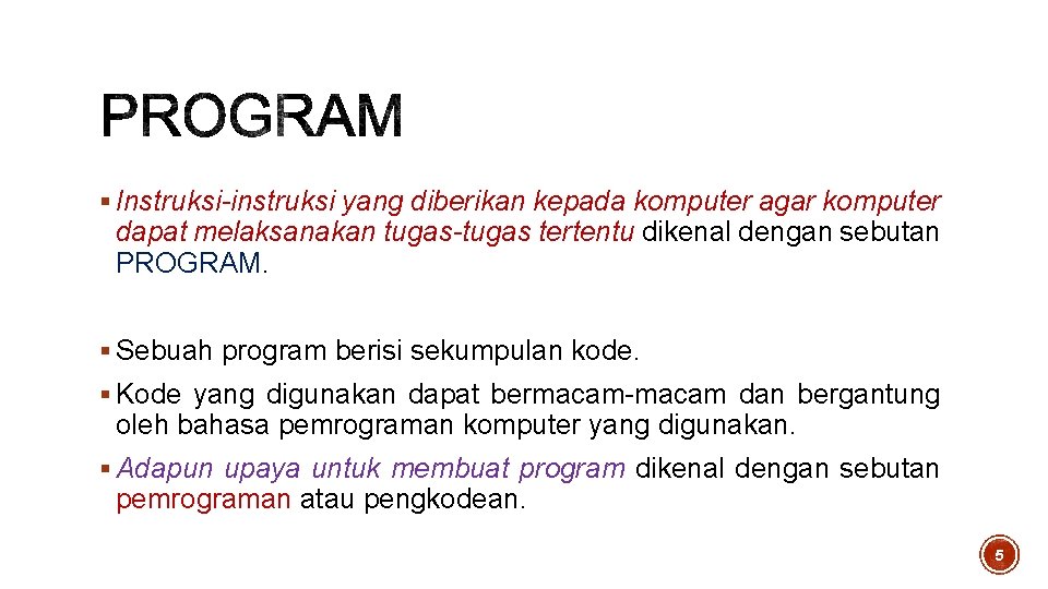 § Instruksi-instruksi yang diberikan kepada komputer agar komputer dapat melaksanakan tugas-tugas tertentu dikenal dengan § Instruksi-instruksi yang diberikan kepada komputer agar komputer dapat melaksanakan tugas-tugas tertentu dikenal dengan