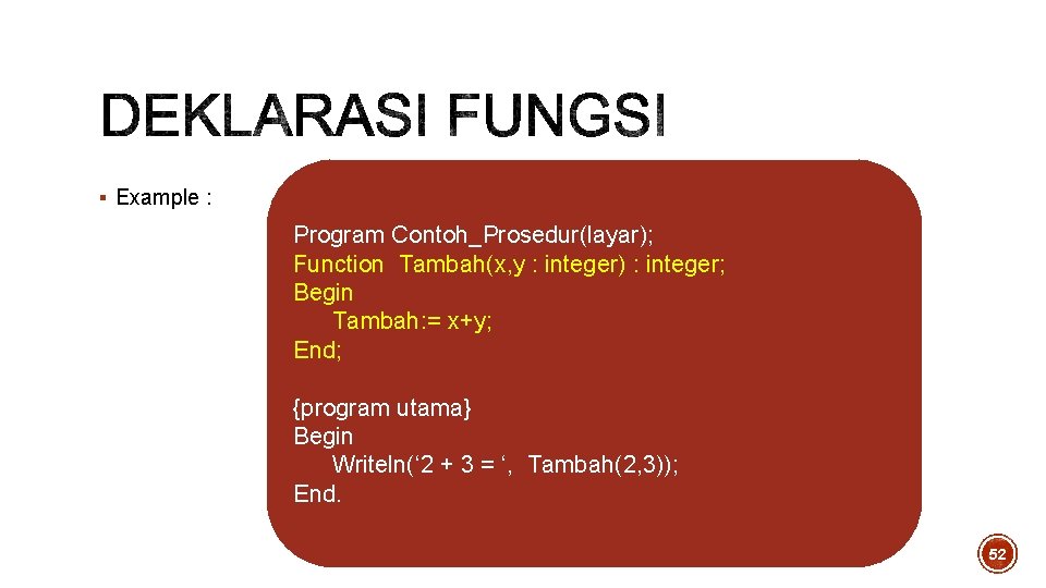 § Example : Program Contoh_Prosedur(layar); Function Tambah(x, y : integer) : integer; Begin Tambah: § Example : Program Contoh_Prosedur(layar); Function Tambah(x, y : integer) : integer; Begin Tambah:
