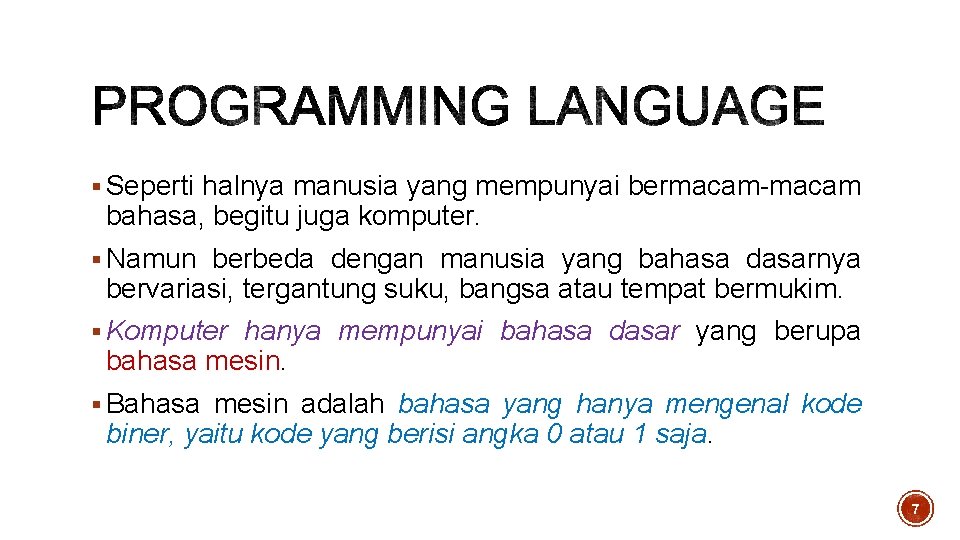 § Seperti halnya manusia yang mempunyai bermacam-macam bahasa, begitu juga komputer. § Namun berbeda § Seperti halnya manusia yang mempunyai bermacam-macam bahasa, begitu juga komputer. § Namun berbeda