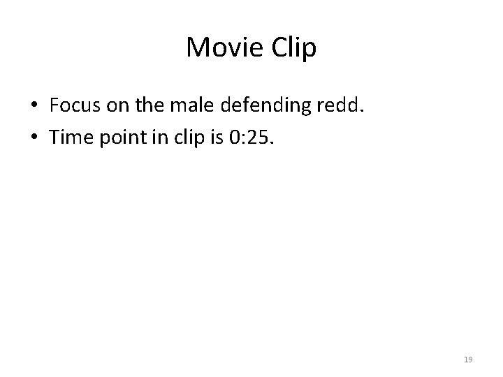 Movie Clip • Focus on the male defending redd. • Time point in clip