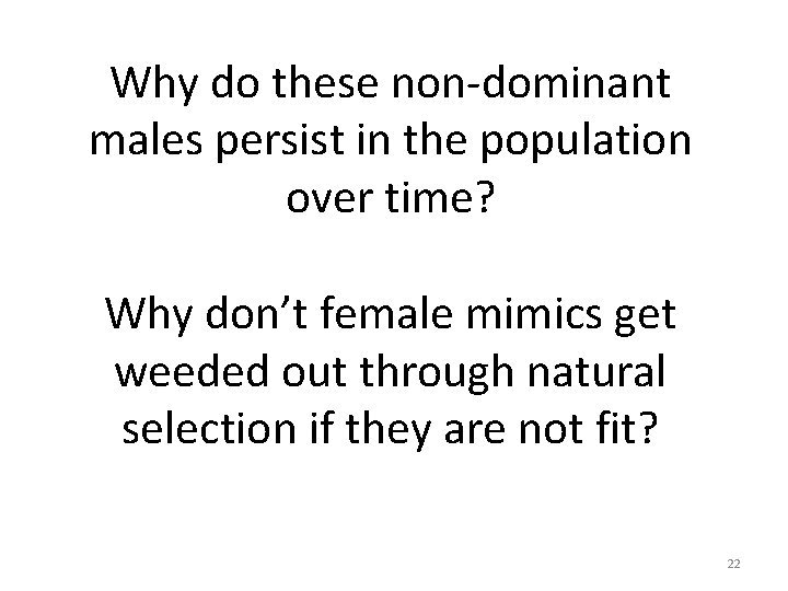 Why do these non-dominant males persist in the population over time? Why don’t female