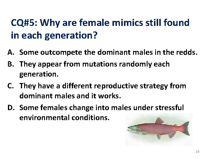 CQ#5: Why are female mimics still found in each generation? A. Some outcompete the