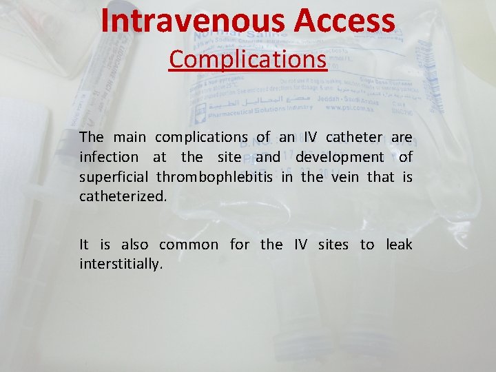 Intravenous Access Complications The main complications of an IV catheter are infection at the