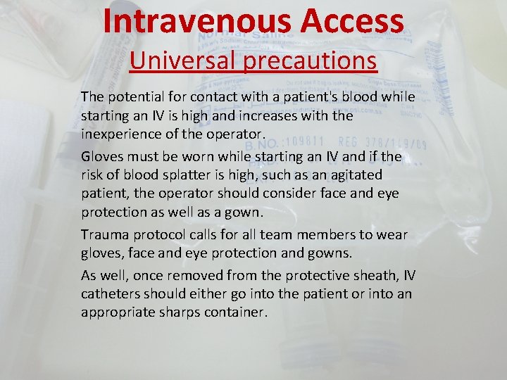 Intravenous Access Universal precautions The potential for contact with a patient's blood while starting