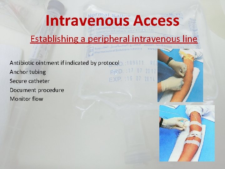 Intravenous Access Establishing a peripheral intravenous line Antibiotic ointment if indicated by protocol Anchor